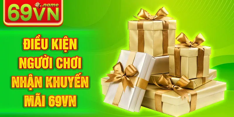 Điều kiện người chơi nhận khuyến mãi 69VN