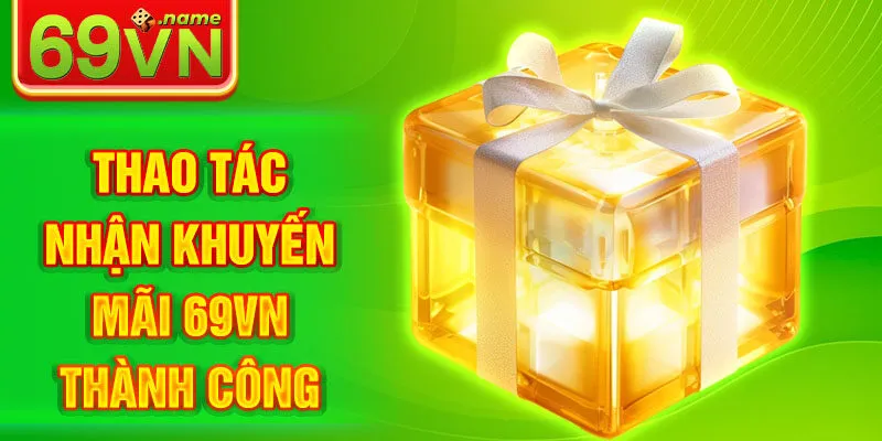 Thao tác nhận khuyến mãi 69VN thành công