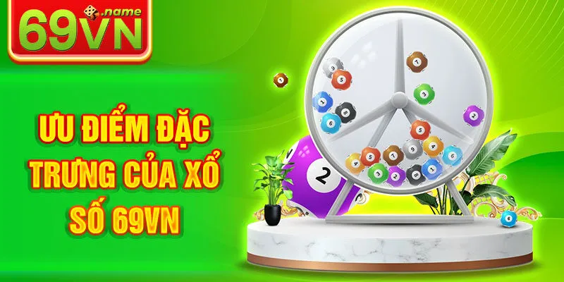 Ưu điểm đặc trưng của xổ số 69vn